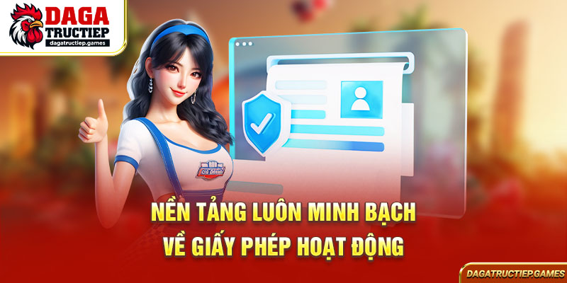 Nền tảng luôn minh bạch về giấy phép hoạt động